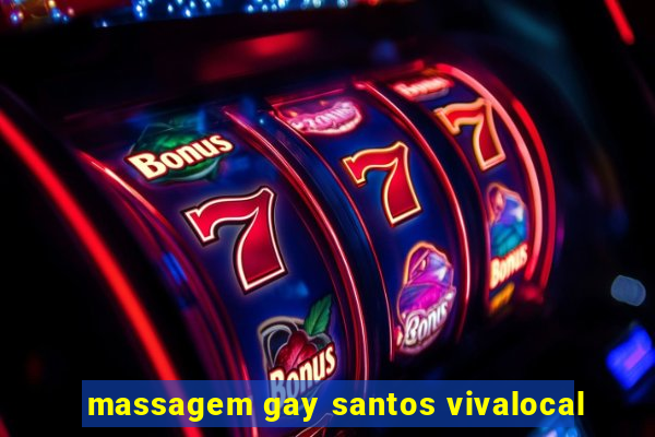 massagem gay santos vivalocal